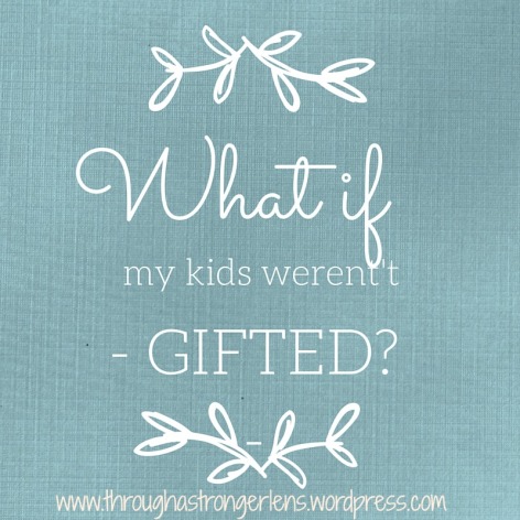What if my kids weren't gifted